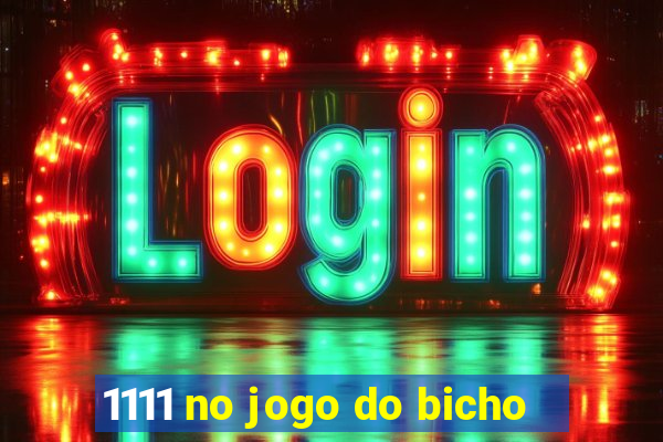 1111 no jogo do bicho